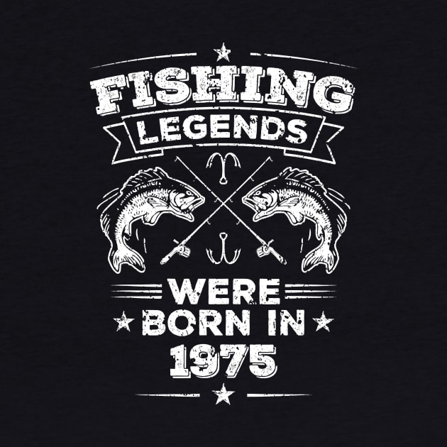 Fishing Legends Born 1975 Gift 45 Year Old Men 45th Birthday T-Shirt by Danielss